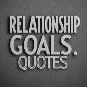 Read more about the article Relationship Goals Quotes: 45 Quotes to Inspire Your Love Life
