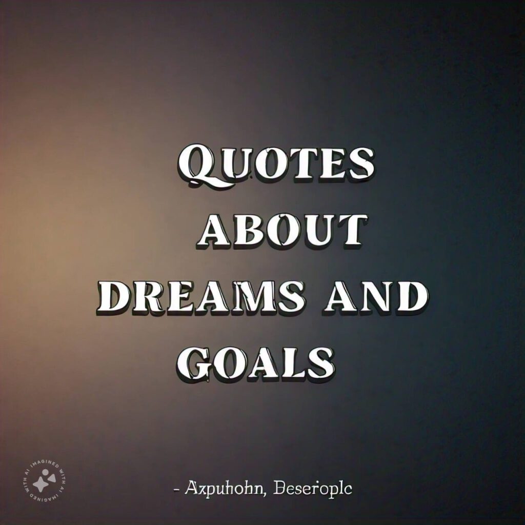 Quotes about Dreams and Goals short