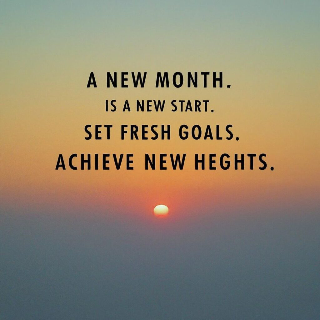 "A new month is a fresh start. Set new goals, achieve new heights." – Zig Ziglar