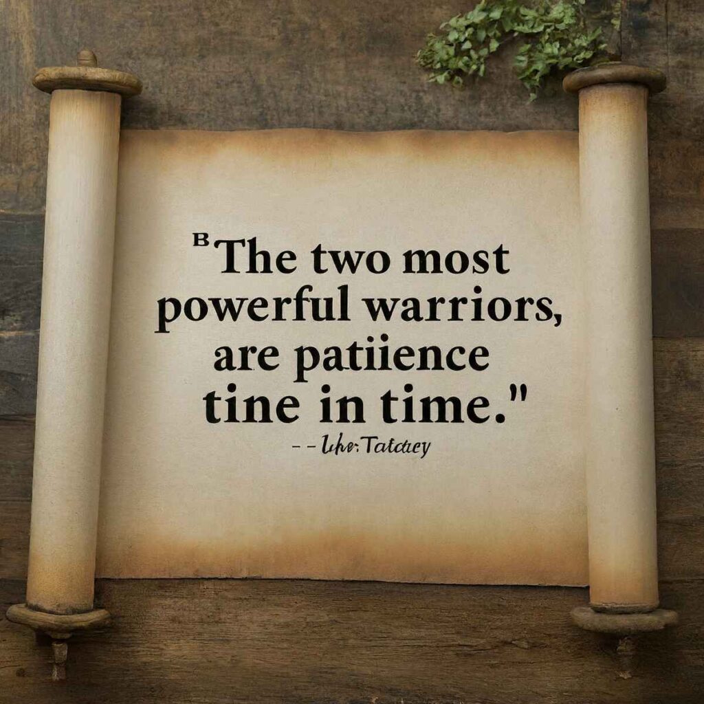 "The two most powerful warriors are patience and time." – Leo Tolstoy