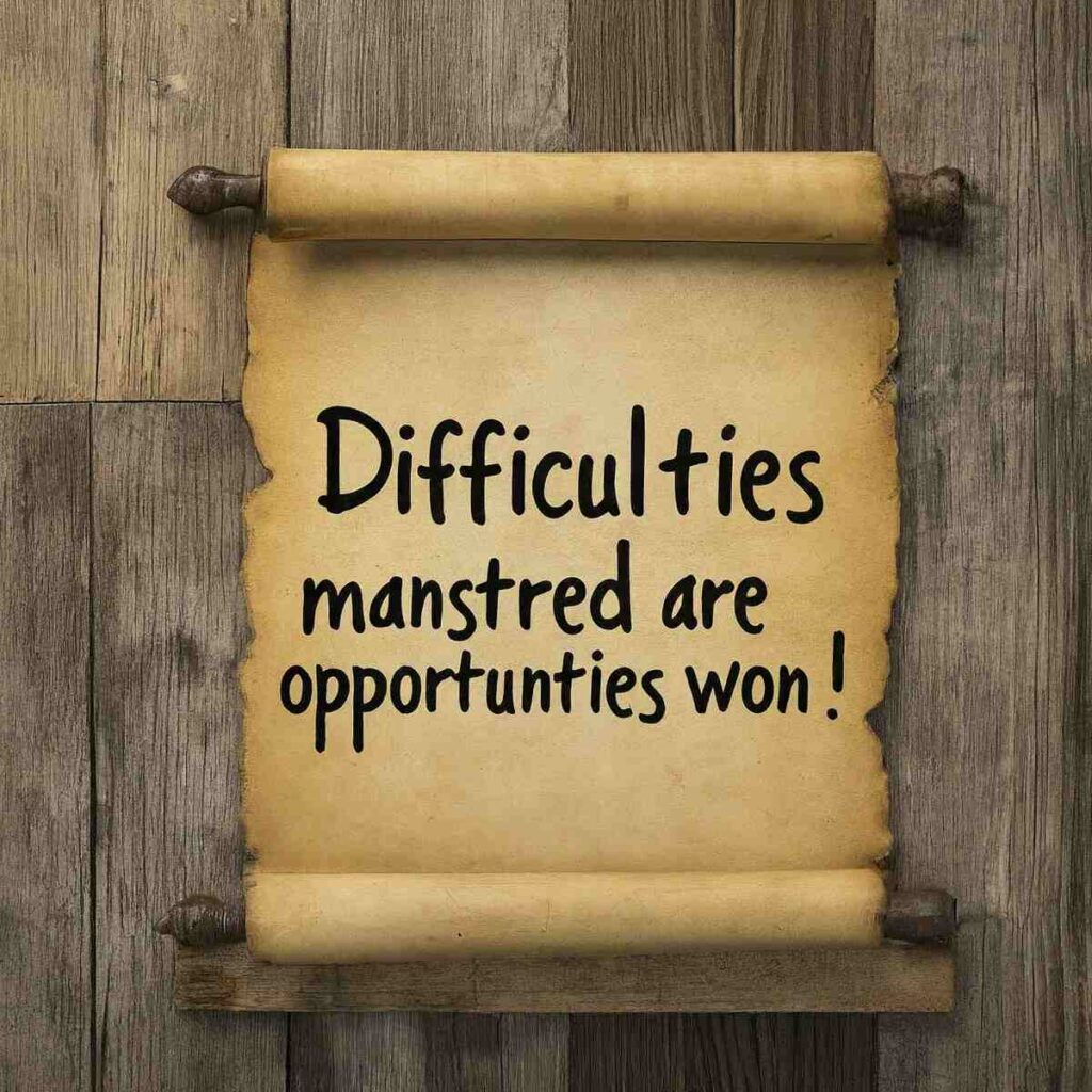 "Difficulties mastered are opportunities won." — Winston Churchill