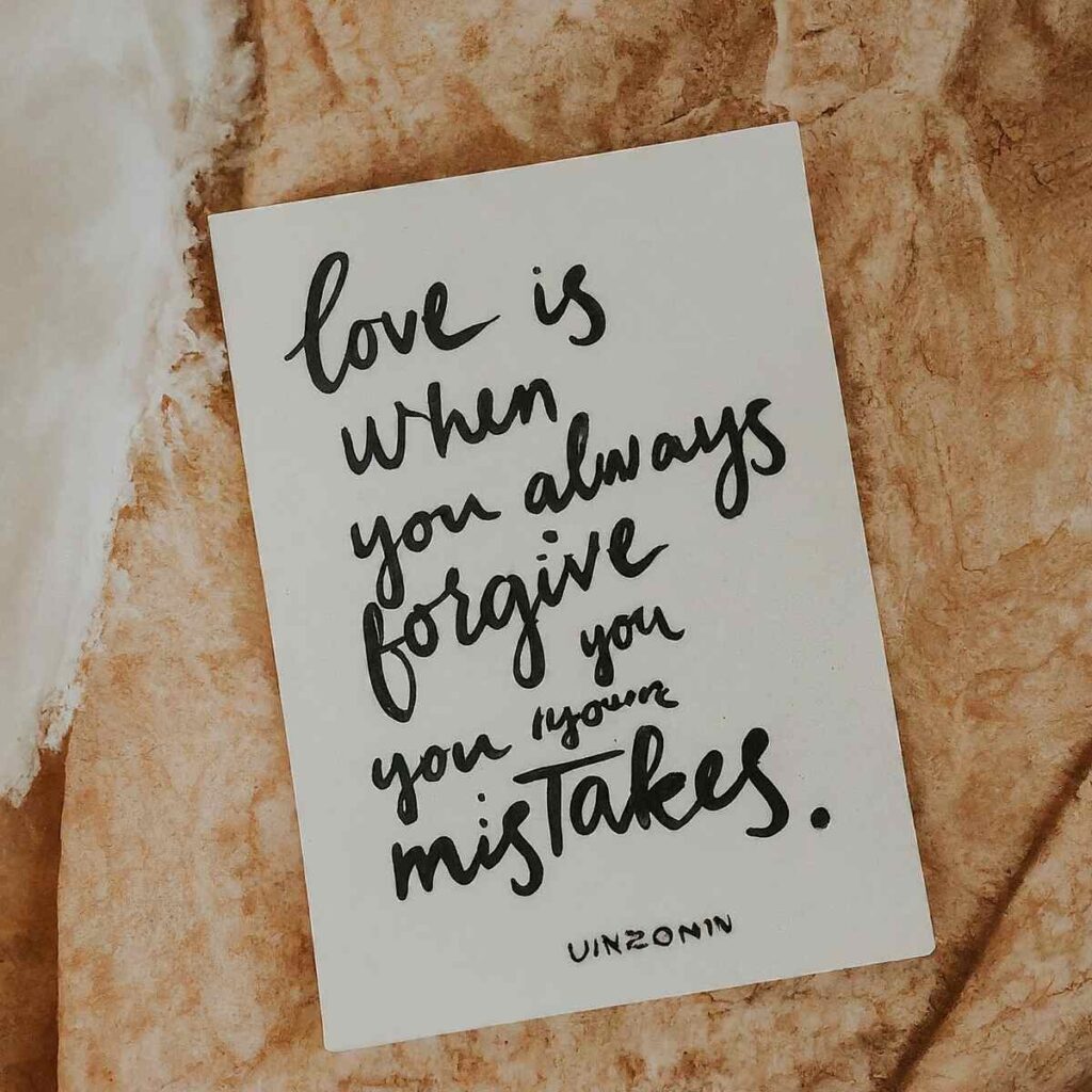 "Love is when you know they will always forgive you for your mistakes." – Unknown