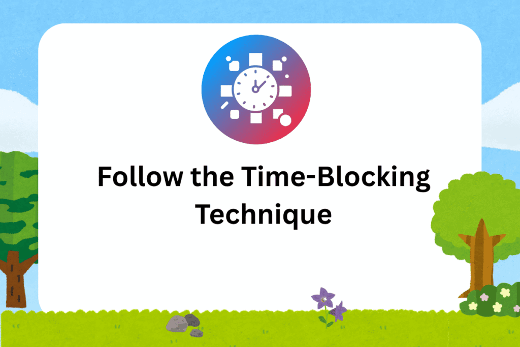 Follow the Time-Blocking Technique
