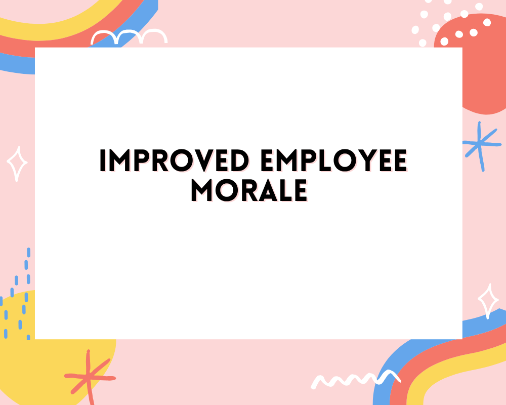 Improved Employee Morale