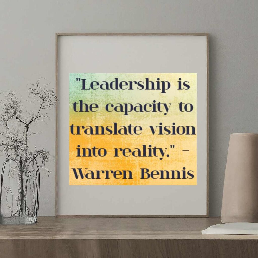  "Leadership is the capacity to translate vision into reality." - Warren Bennis