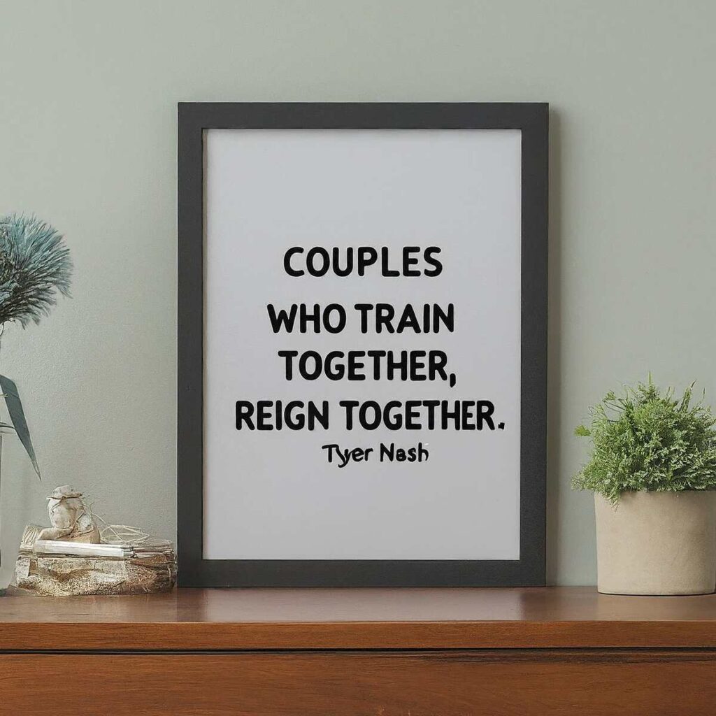 "Couples who train together, reign together." — Tyler Nash