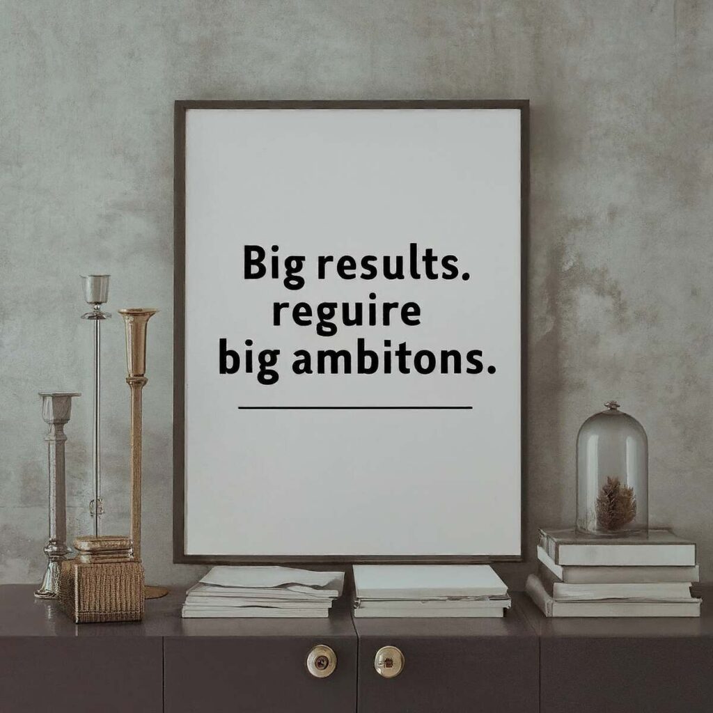  "Big results require big ambitions." — Heraclitus