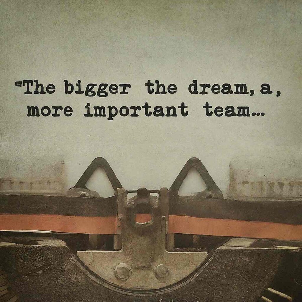  "The bigger the dream, the more important the team." — Robin Sharma