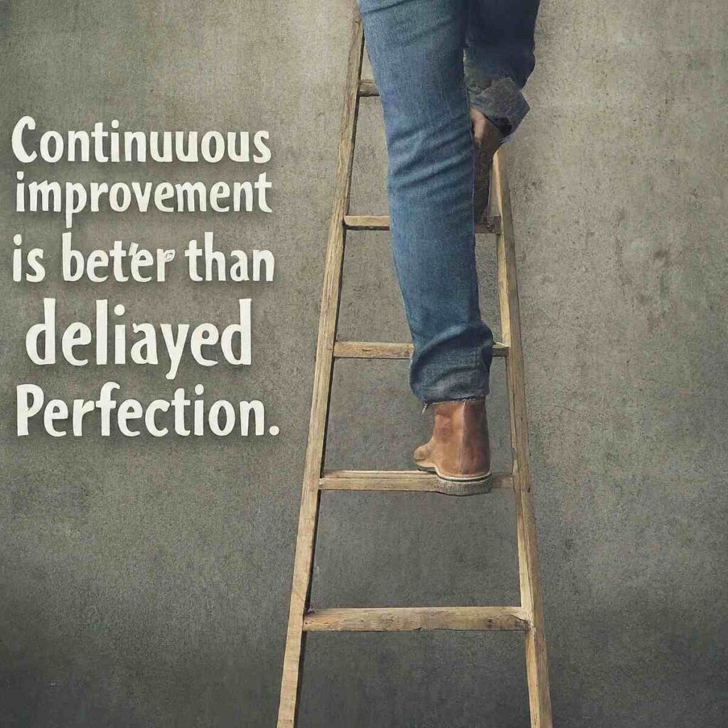 "Continuous improvement is better than delayed perfection." - Mark Twain