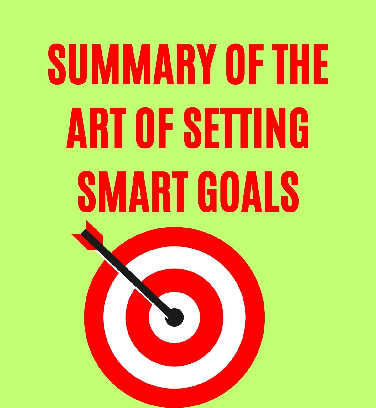 Summary of The Art of Setting Smart Goals