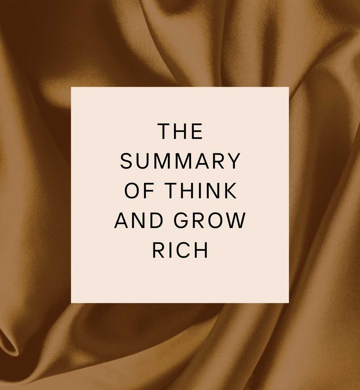 The Summary of Think and Grow rich