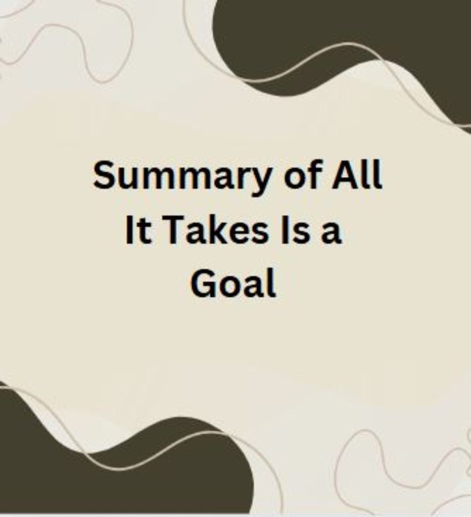 Summary of All It Takes Is A Goal 