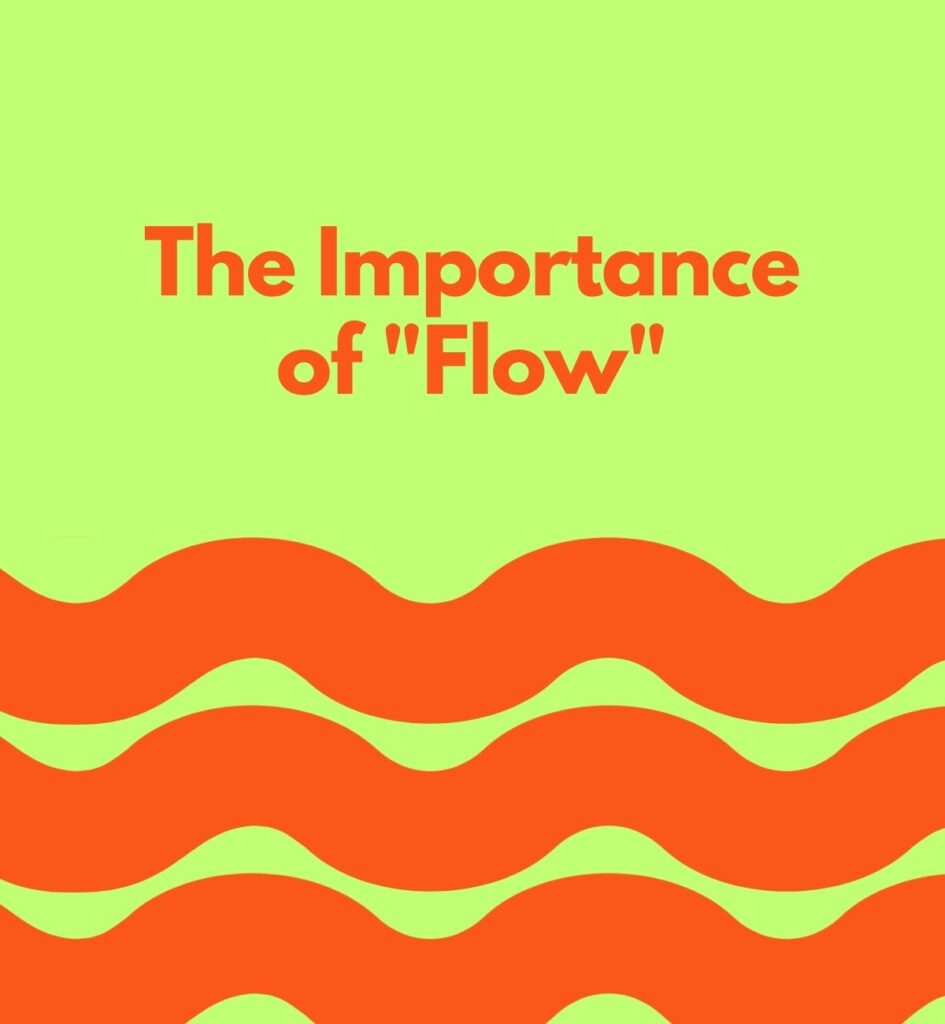 The Importance of "Flow"