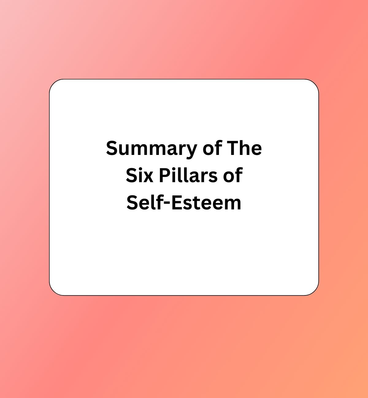 Summary of The Six Pillars of Self-Esteem