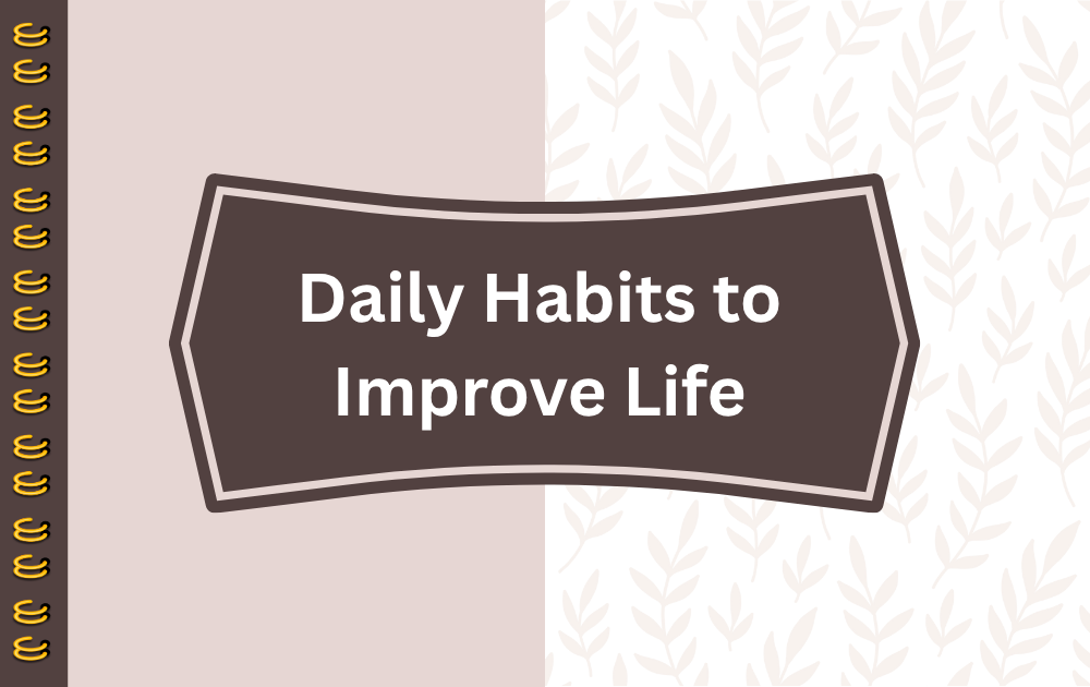 Daily Habits to Improve Life