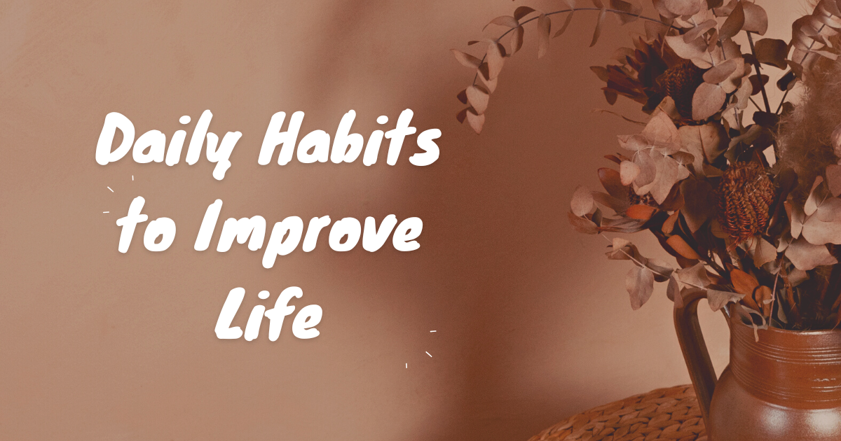 Daily Habits to Improve Life