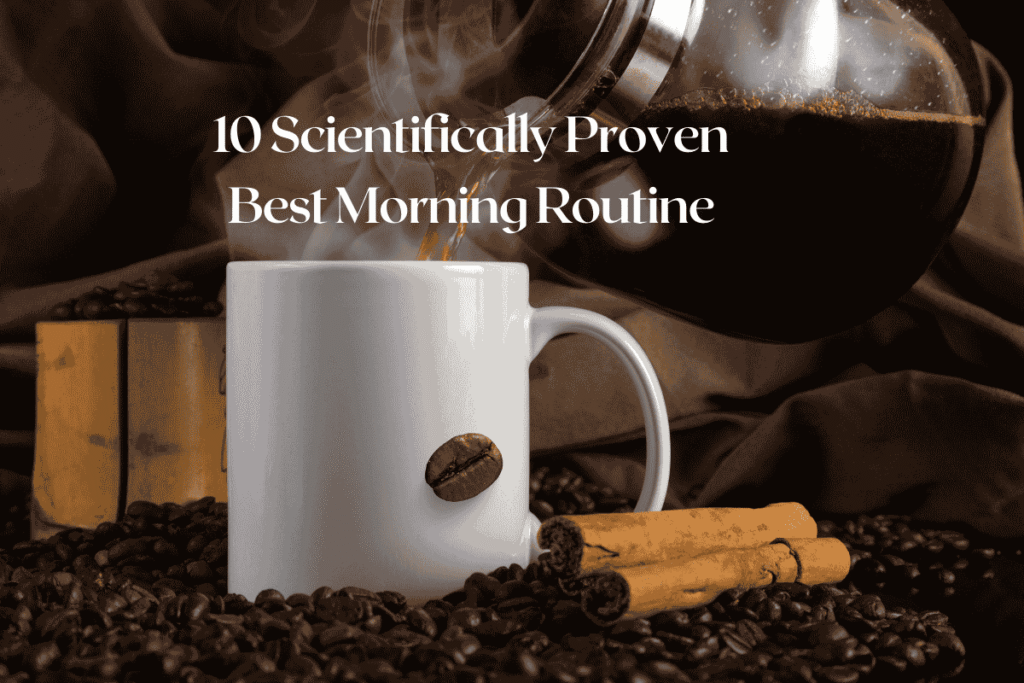 10 Scientifically Proven Best Morning Routine