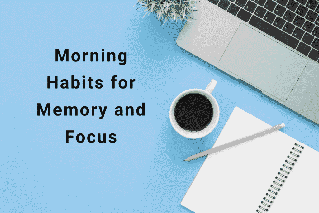 Morning habits for memory and focus