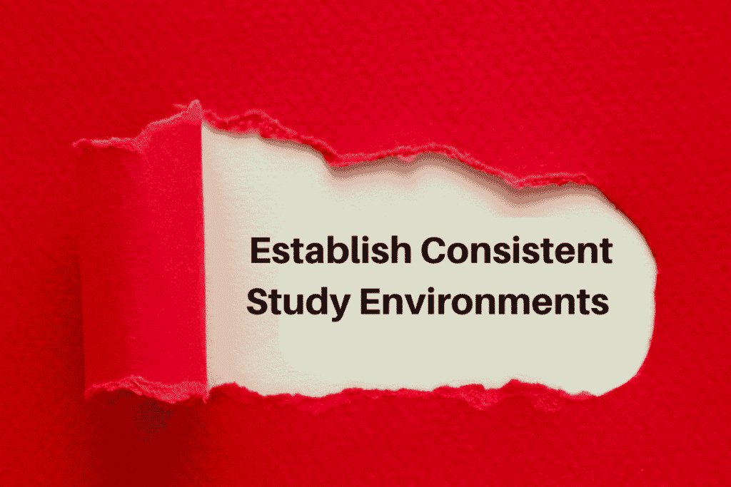 Establish Consistent Study Environments