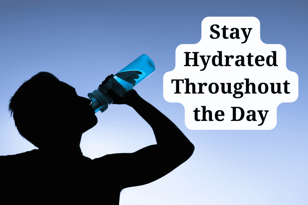 Stay Hydrated Throughout the Day