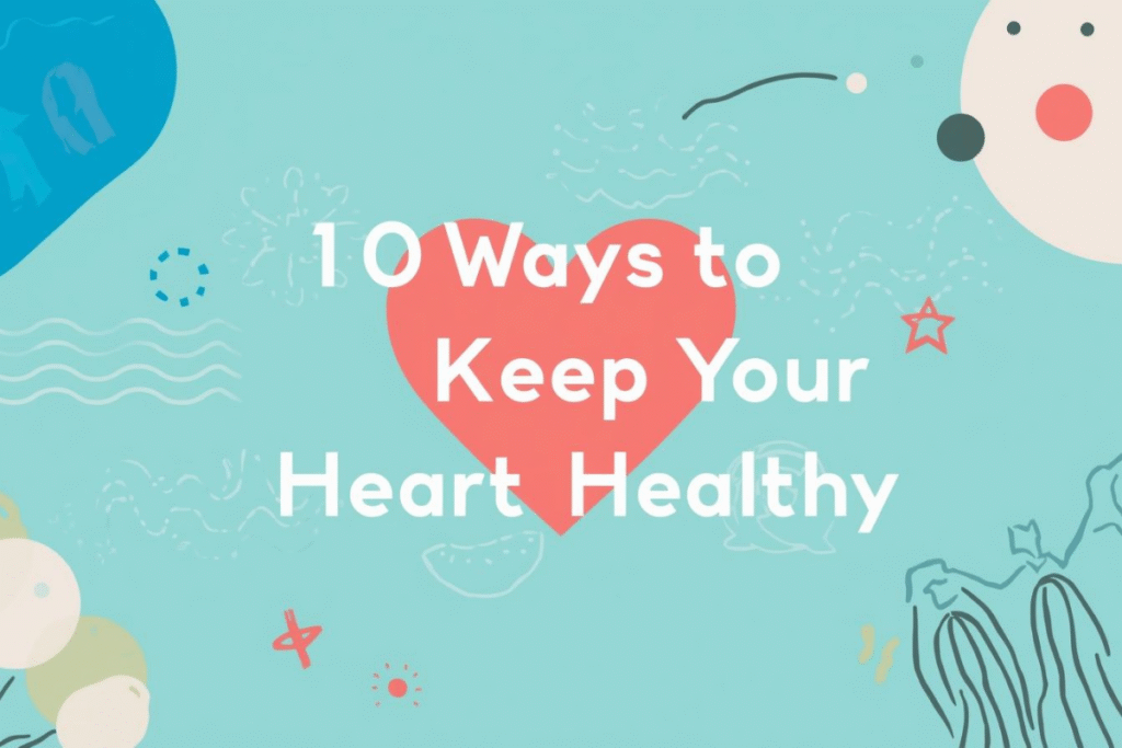 10 ways to keep your heart healthy