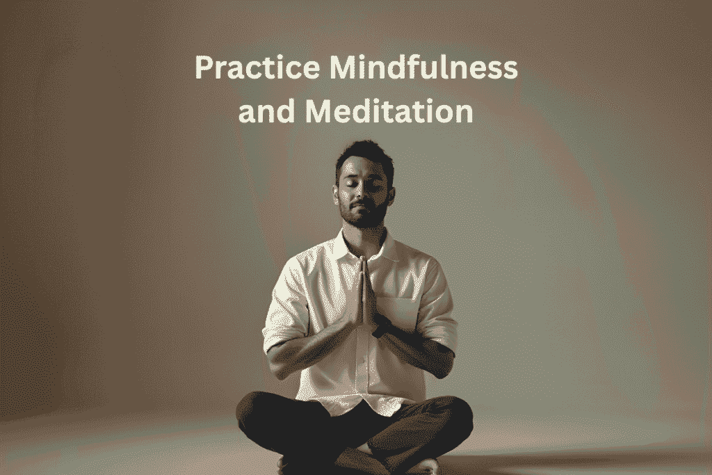Practice Mindfulness and Meditation