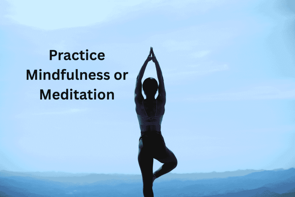 Practice Mindfulness or Meditation