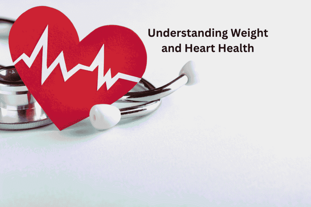 Understanding Weight and Heart Health