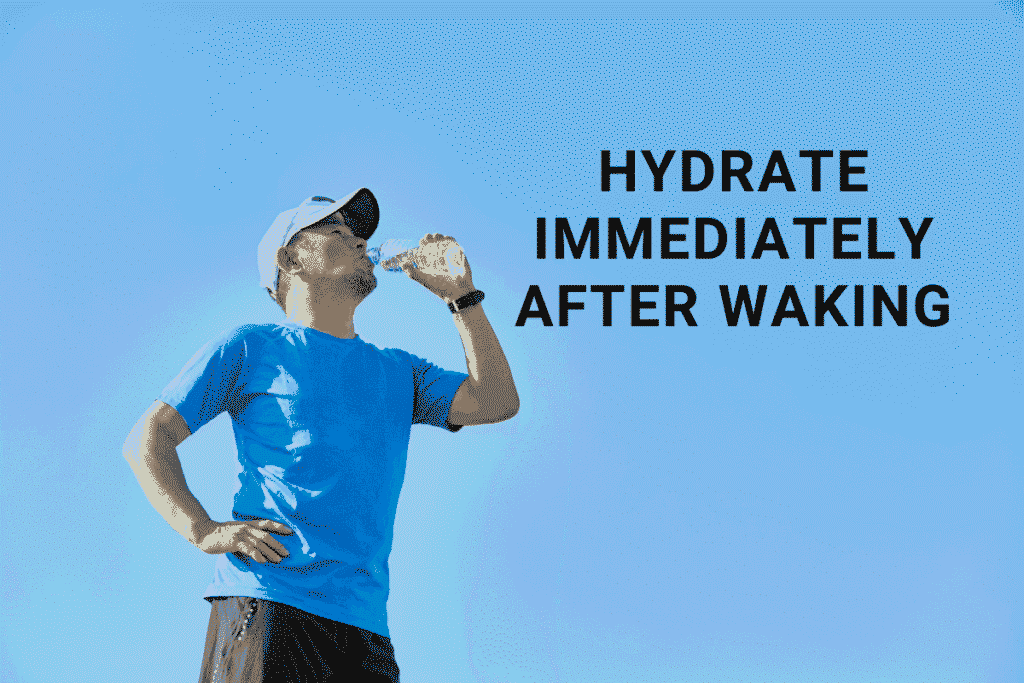 Hydrate Immediately After Waking